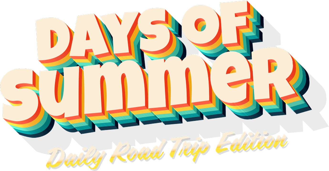 Days of Summer Daily Road Trip Edition.