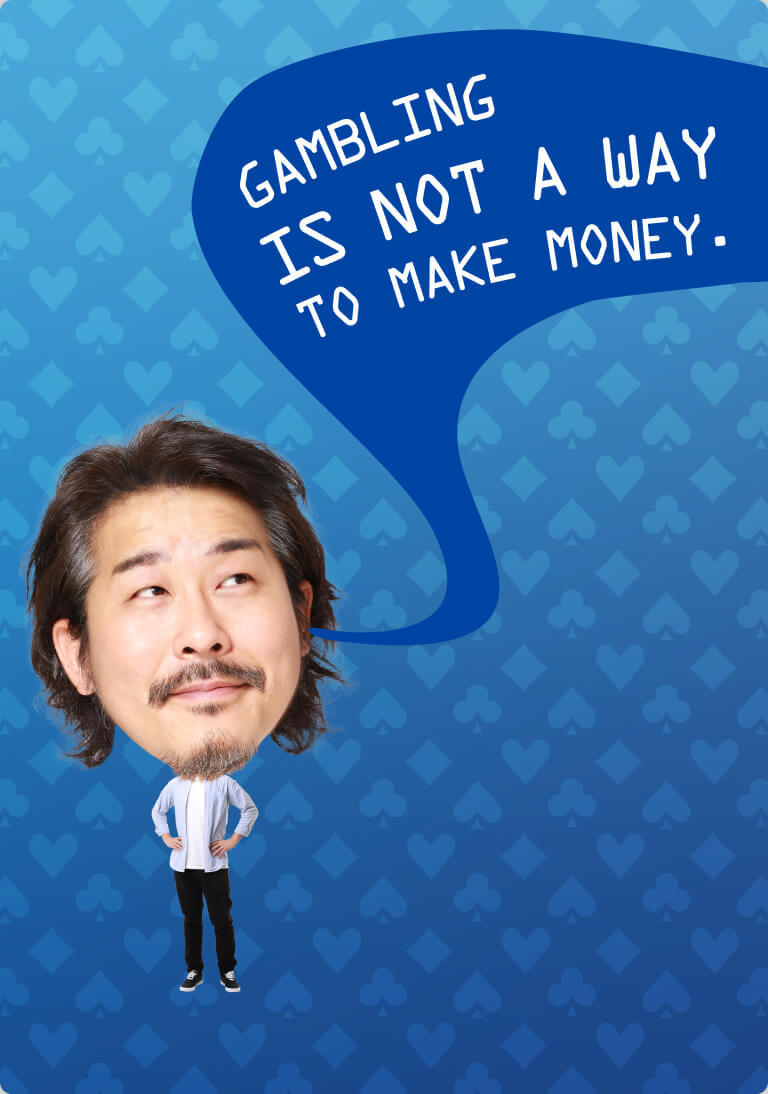Gambling is not a way to make money.