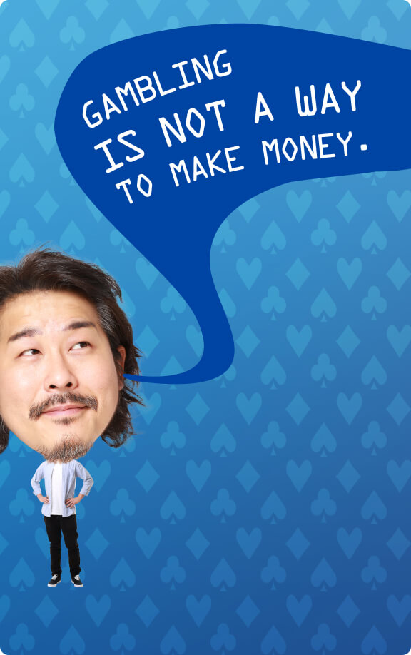Gambling is not a way to make money.